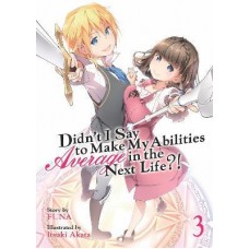 Didn't I Say to Make My Abilities Average in the Next Life?! (Light Novel) Vol. 3