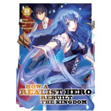 How a Realist Hero Rebuilt the Kingdom (Light Novel) Vol. 3