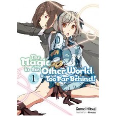 
The Magic in this Other World is Too Far Behind! Volume 1